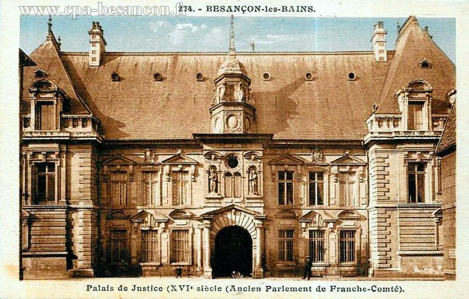 224. - BESANÇON-les-BAINS. - Palais de Justice (XVIe siècle (Ancien Parlement de Franche-Comté).